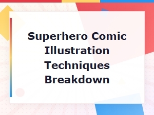 Superhero Comic Illustration Techniques Breakdown: a Guide to Dynamic Art Styles