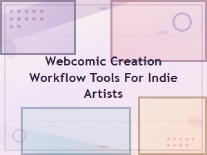 Best Webcomic Creation Workflow Tools for Indie Digital Artists