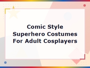 Comic Style Superhero Costumes for Adult Cosplayers: Ultimate Guide
