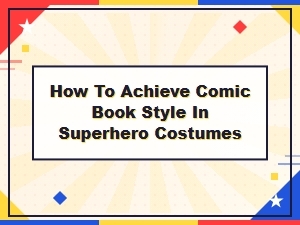 How to Create Authentic Comic Book Style Superhero Costumes
